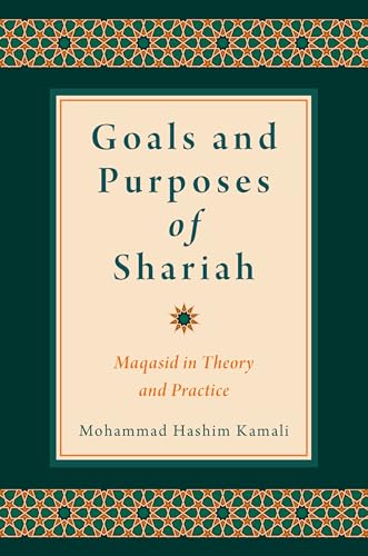 Goals and Purposes of Shariah: Maqasid in Theory and Practice