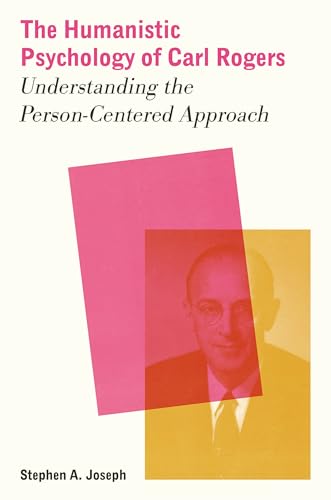The Humanistic Psychology of Carl Rogers Understanding the Person-Centered Approach