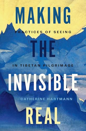 Making the Invisible Real Practices of Seeing in Tibetan Pilgrimage