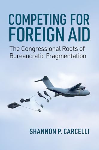 Competing for Foreign Aid The Congressional Roots of Bureaucratic Fragmentation
