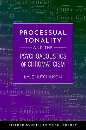 Processual Tonality and the Psychoacoustics of Chromaticism