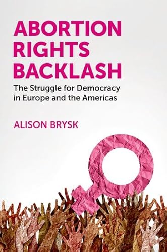 Abortion Rights Backlash The Struggle for Democracy in Europe and the Americas
