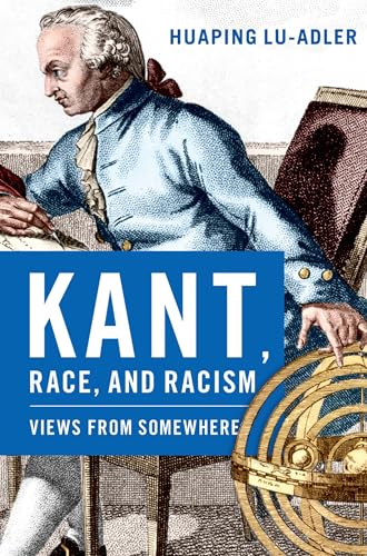 Kant, Race, and Racism Views from Somewhere