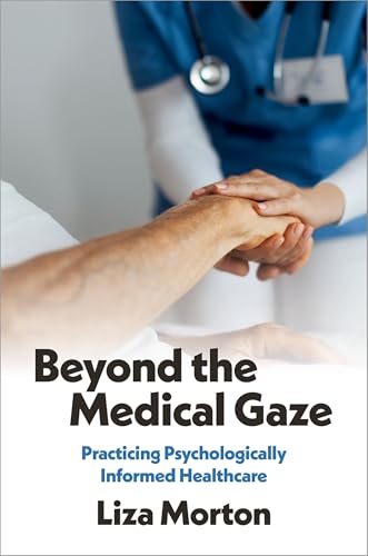 Beyond the Medical Gaze Practicing Psychologically Informed Healthcare