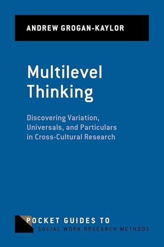 Multilevel Thinking Discovering Variation, Universals, and Particulars in Cross-Cultural Research