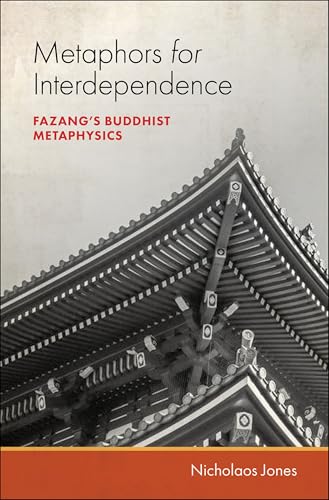 Metaphors for Interdependence Fazang's Buddhist Metaphysics