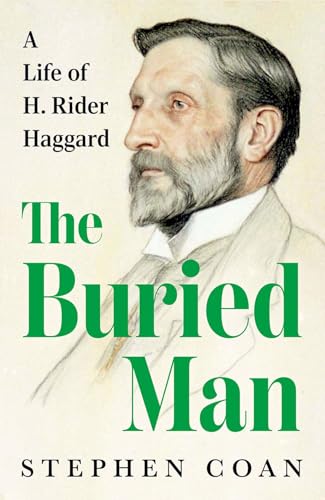 The Buried Man A Life of H. Rider Haggard