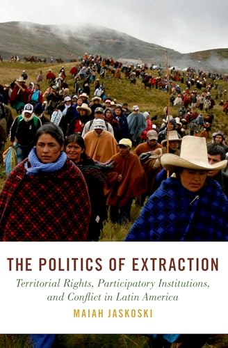 The Politics of Extraction Territorial Rights, Participatory Institutions, and Conflict in Latin America