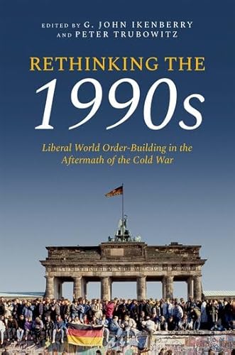 Rethinking The 1990s Liberal World Order-Building in the Aftermath of the Cold War