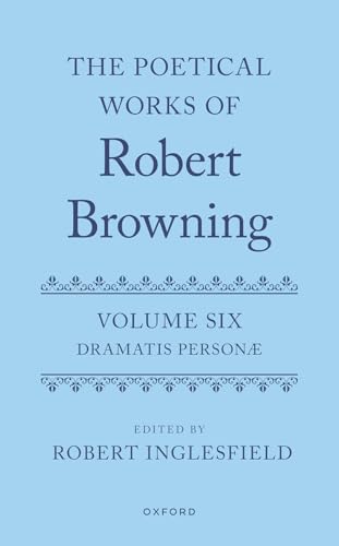 The Poetical Works of Robert Browning Volume VI: Dramatis Personæ