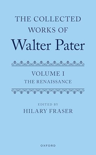 The Collected Works of Walter Pater, Volume I The Renaissance