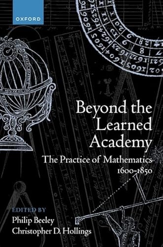 Beyond the Learned Academy The Practice of Mathematics, 1600-1850