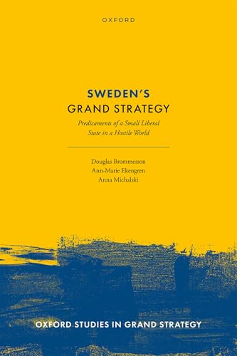 Sweden's Grand Strategy Predicaments of a Small Liberal State in a Hostile World