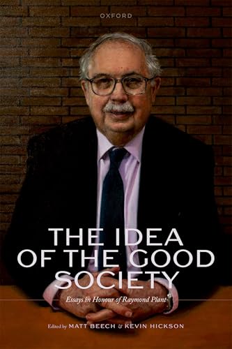 The Idea of the Good Society Essays in Honour of Raymond Plant
