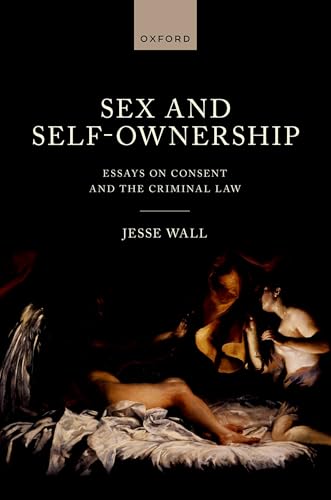 Sex and Self-Ownership Essays on Consent and the Criminal Law