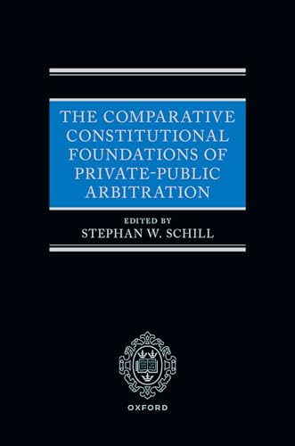 The Comparative Constitutional Foundations of Private-Public Arbitration