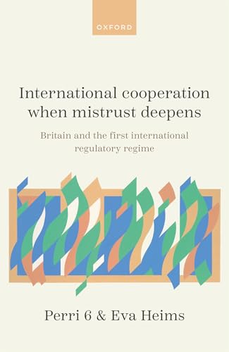 International Cooperation When Mistrust Deepens Britain and the First International Regulatory Regime