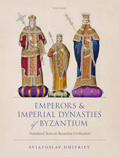 Emperors and Imperial Dynasties of Byzantium Translated Texts on Byzantine Civilization