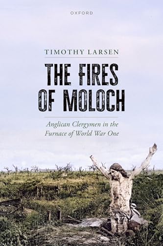 The Fires of Moloch Anglican Clergymen in the Furnace of World War One