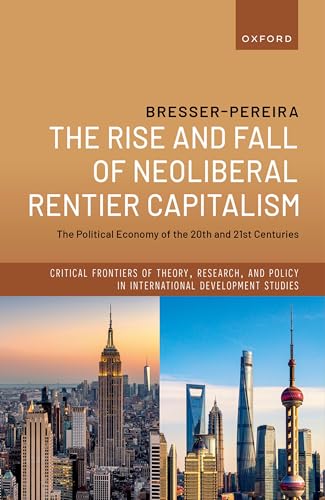 The Rise and Fall of Neoliberal Rentier Capitalism The Political Economy of the 20th and 21st Centuries