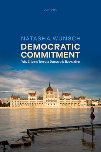 Democratic Commitment Why Citizens Tolerate Democratic Backsliding