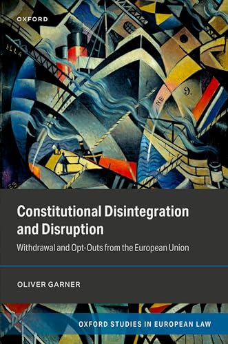 Constitutional Disintegration and Disruption Withdrawal and Opt-Outs from the European Union