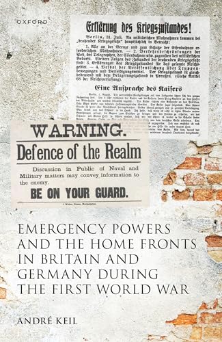 Emergency Powers and the Home Fronts in Britain and Germany During the First World War
