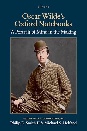 Oscar Wilde's Oxford Notebooks A Portrait of Mind in the Making