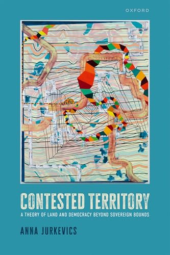 Contested Territory A Theory of Land and Democracy Beyond Sovereign Bounds