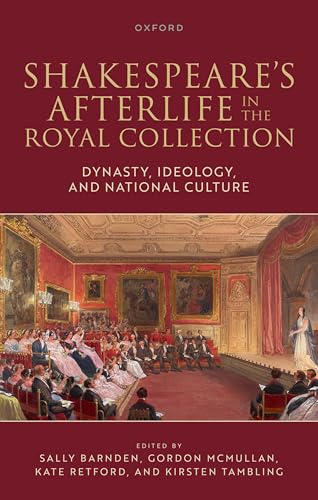 Shakespeare's Afterlife in the Royal Collection Dynasty, Ideology, and National Culture