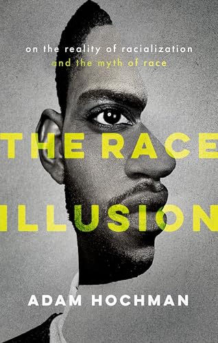 The Race Illusion On the Reality of Racialization and the Myth of Race