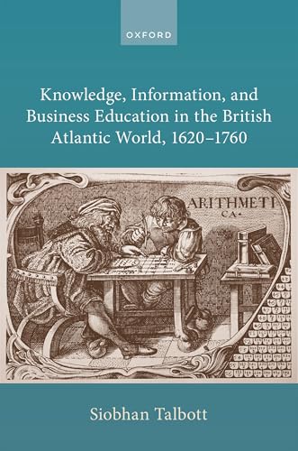 Knowledge, Information, and Business Education in the British Atlantic World, 1620-1760