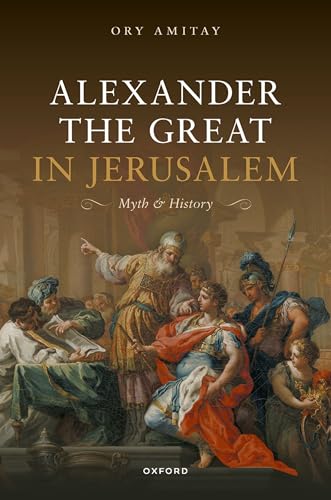 Alexander the Great in Jerusalem Myth and History