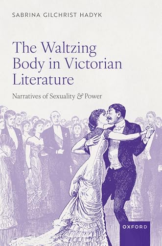 The Waltzing Body in Victorian Literature Narratives of Sexuality and Power