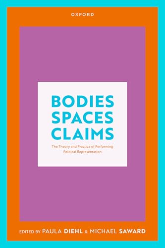 Bodies, Spaces, Claims The Theory and Practice of Performing Political Representation