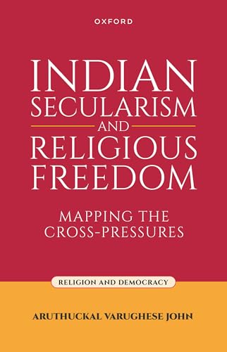 Indian Secularism and Religious Freedom Mapping the Cross-Pressures