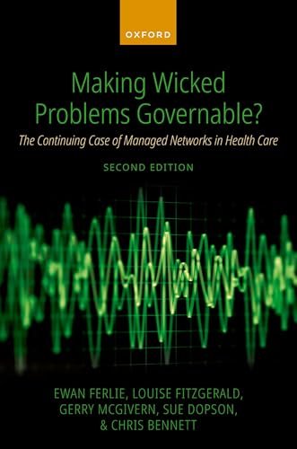 Making Wicked Problems Governable? The Continuing Case of Managed Networks in Health Care