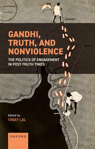Gandhi, Truth, and Nonviolence The Politics of Engagement in Post-Truth Times