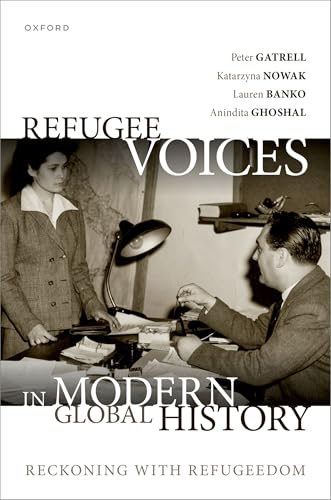 Refugee Voices in Modern Global History Reckoning with Refugeedom