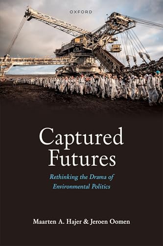 Captured Futures Rethinking the Drama of Environmental Politics