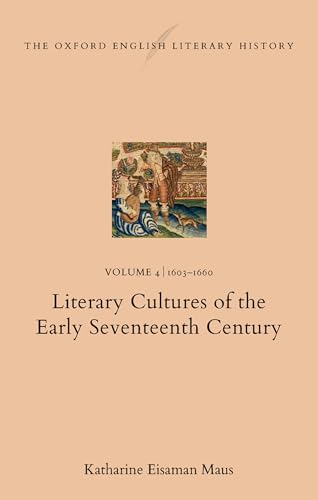 The Oxford English Literary History Volume 4. 1603-1660: Literary Cultures of the Early Seventeenth Century