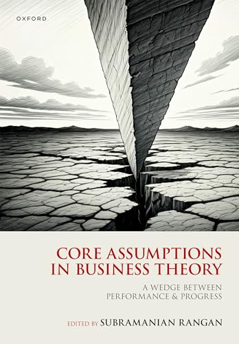 Core Assumptions in Business Theory A Wedge Between Performance and Progress
