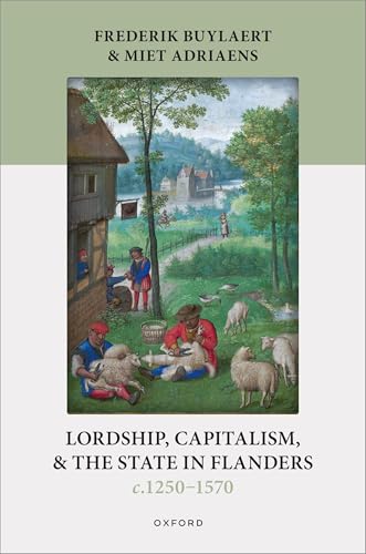 Lordship, Capitalism, and the State in Flanders (C. 1250-1570)