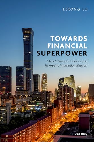 Towards Financial Superpower China's Financial Industry and Its Road to Internationalization