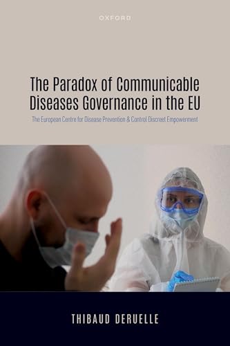 The Paradox of Communicable Diseases Governance in the EU The European Centre for Disease Prevention and Control Discreet Empowerment
