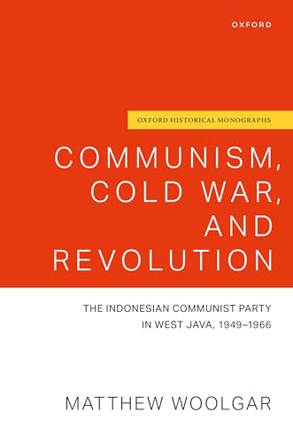 Communism, Cold War, and Revolution The Indonesian Communist Party in West Java, 1949-1966