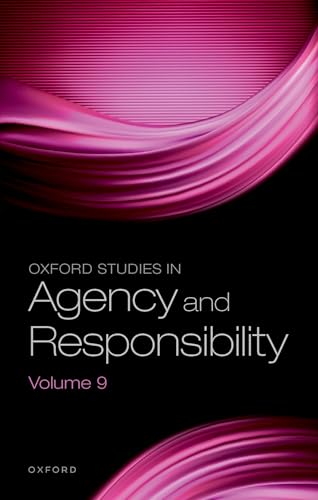 Oxford Studies in Agency and Responsibility Volume 9