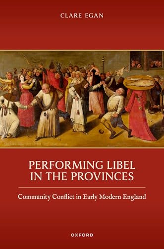 Performing Libel in the Provinces Community Conflict in Early Modern England