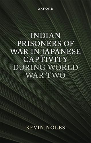 Indian Prisoners of War in Japanese Captivity During World War Two