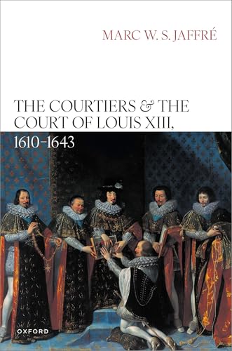 The Courtiers and the Court of Louis XIII, 1610-1643